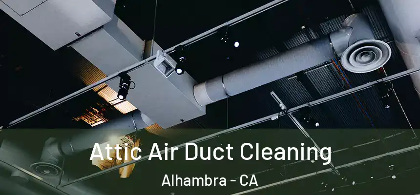  Attic Air Duct Cleaning Alhambra - CA