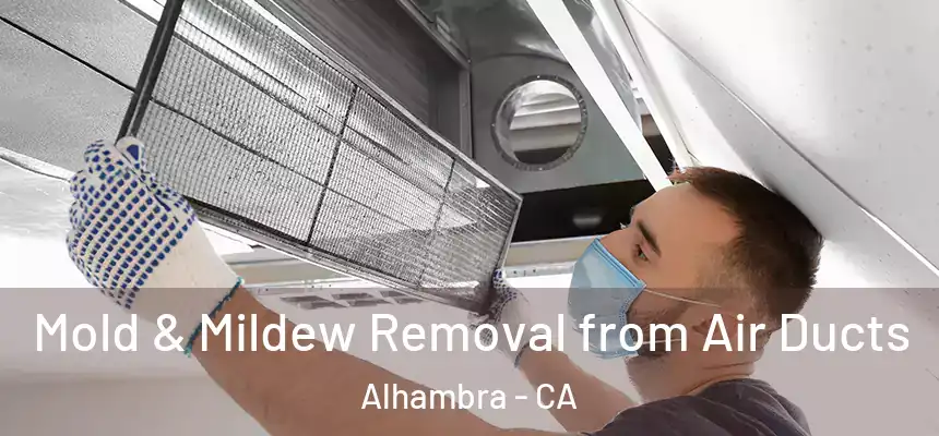 Mold & Mildew Removal from Air Ducts Alhambra - CA