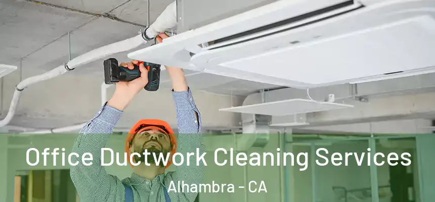 Office Ductwork Cleaning Services Alhambra - CA