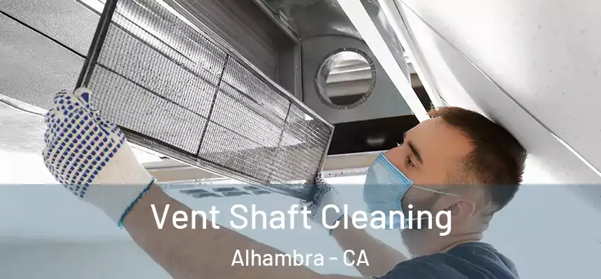  Vent Shaft Cleaning Alhambra - CA